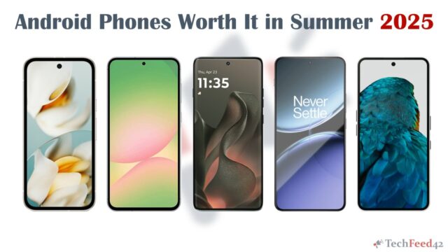 Android Phones Worth It in Summer 2025